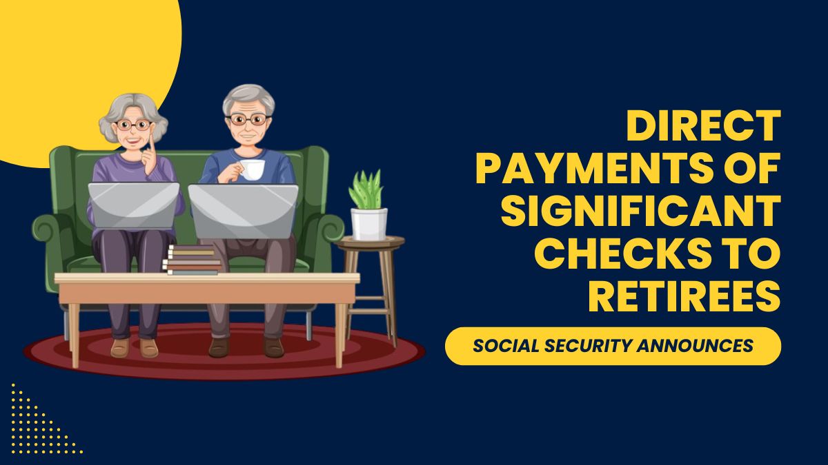 Social Security Announces - Direct Payments of Significant Checks to Retirees Starting Next Week