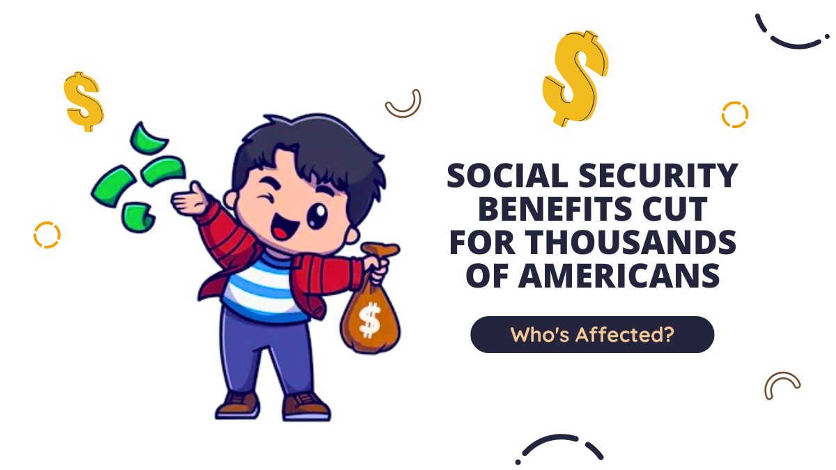 Social Security Benefits Cut for Thousands of Americans – Who's Affected?