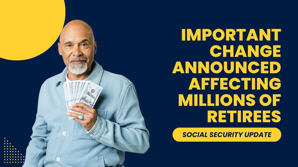 Social Security Update - Important Change Announced Affecting Millions of Retirees