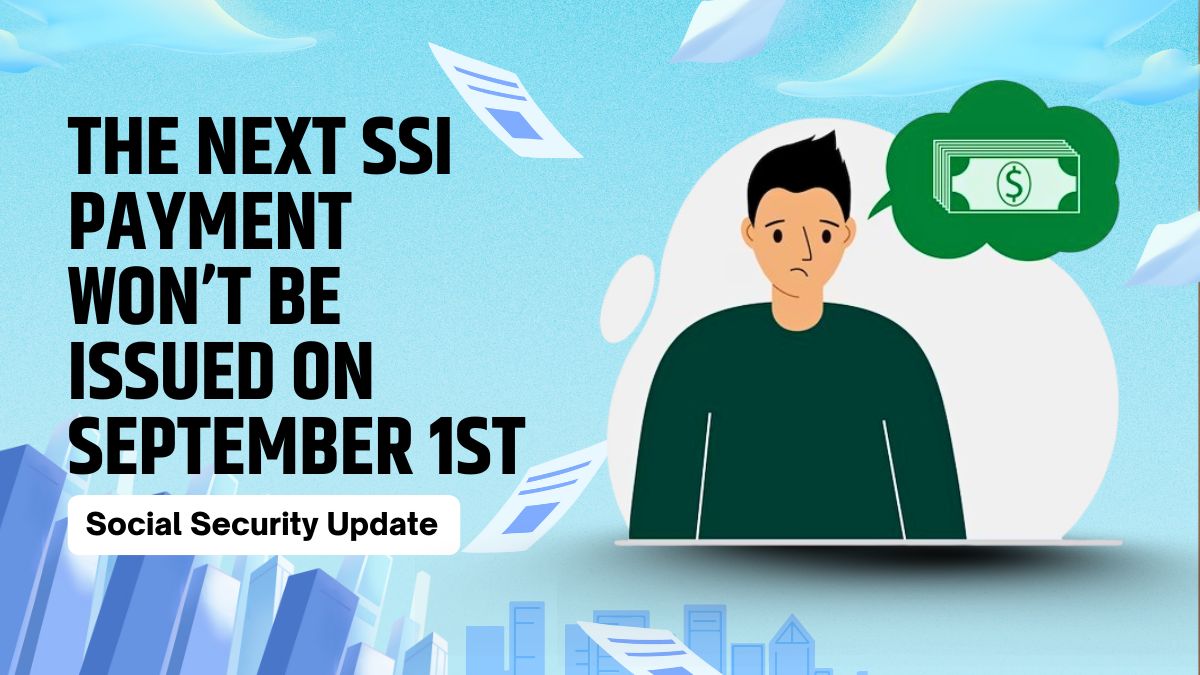 Social Security Update - The Next SSI Payment Won’t Be Issued on September 1st