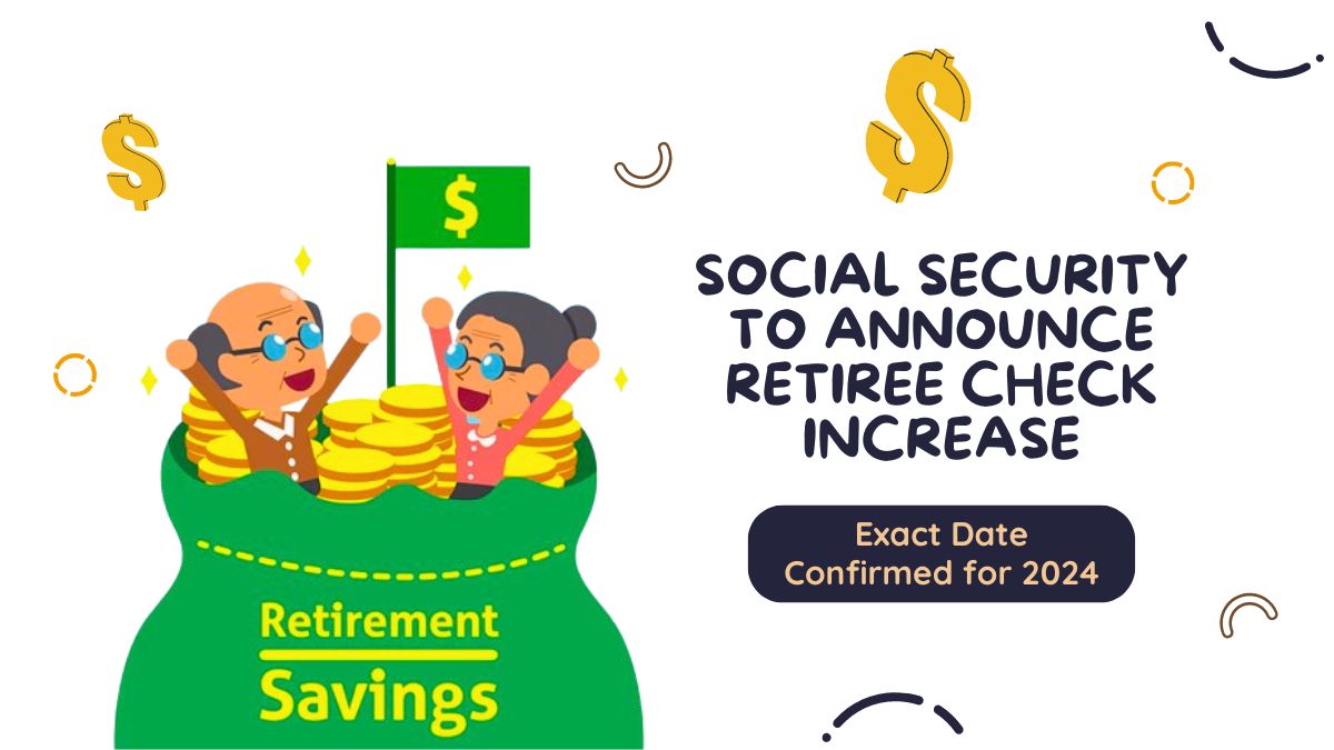 Social Security to Announce Retiree Check Increase – Exact Date Confirmed for 2024