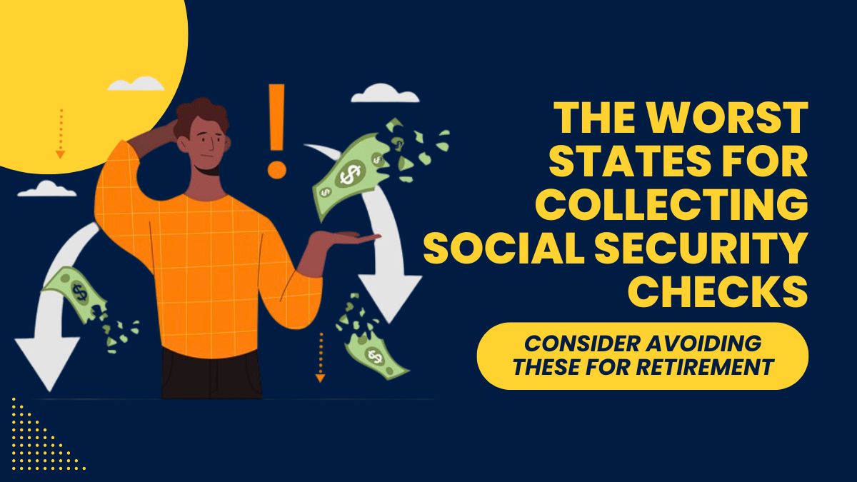 The Worst States for Collecting Social Security Checks - Consider Avoiding These for Retirement