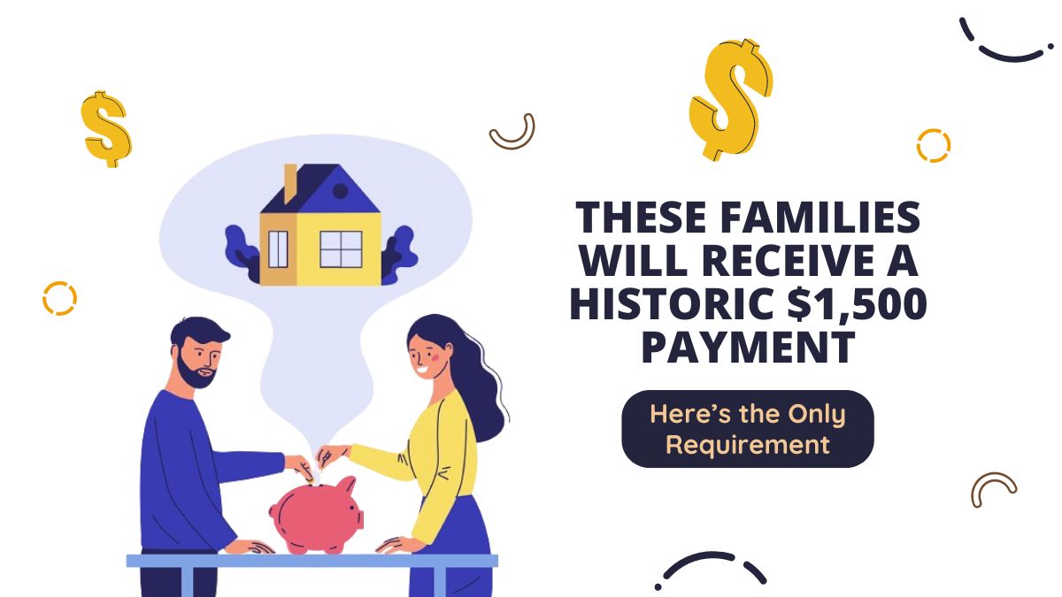 These Families Will Receive a Historic $1,500 Payment - Here’s the Only Requirement