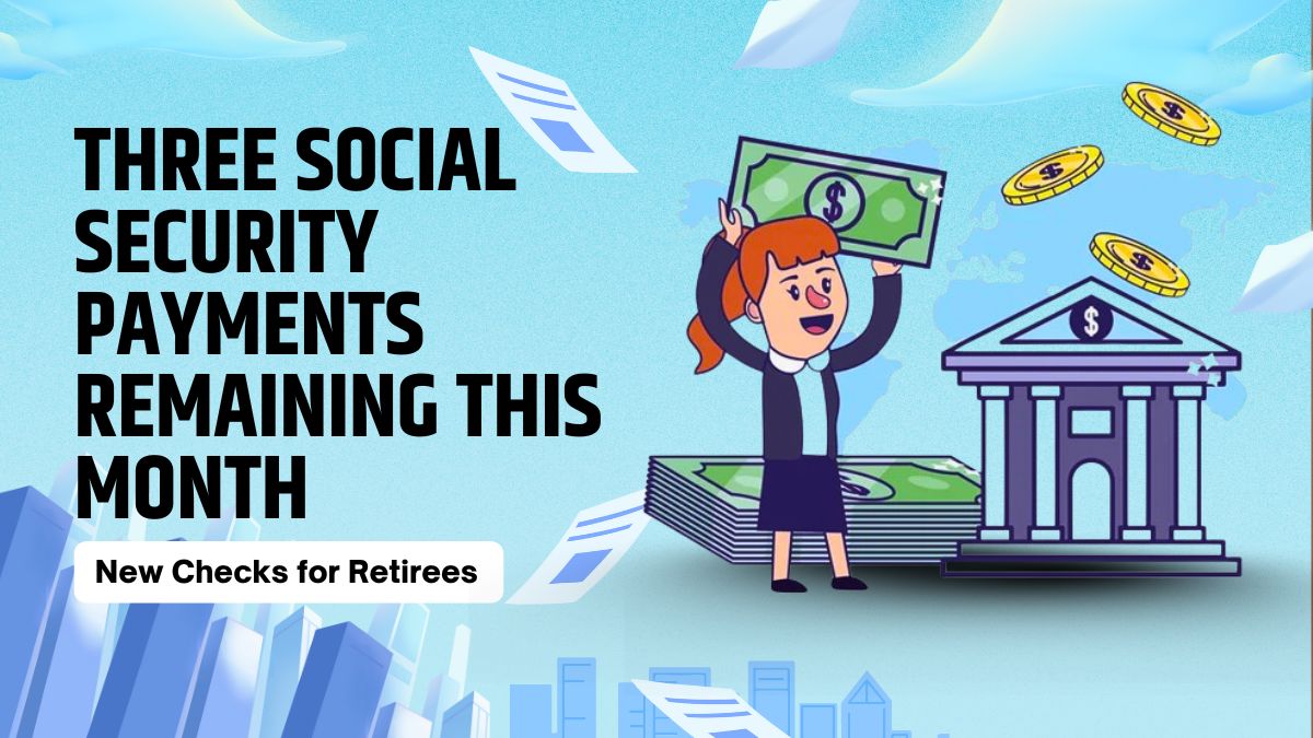 Three Social Security Payments Remaining This Month – New Checks for Retirees