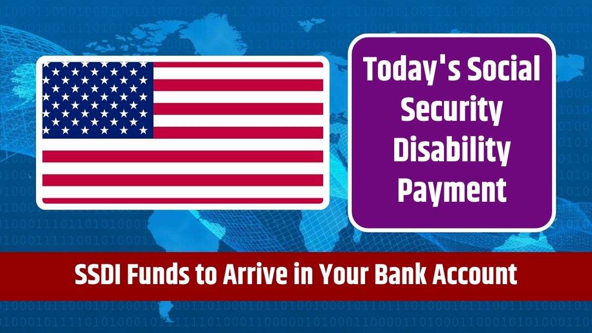 Today's Social Security Disability Payment - SSDI Funds to Arrive in Your Bank Account Within Hours