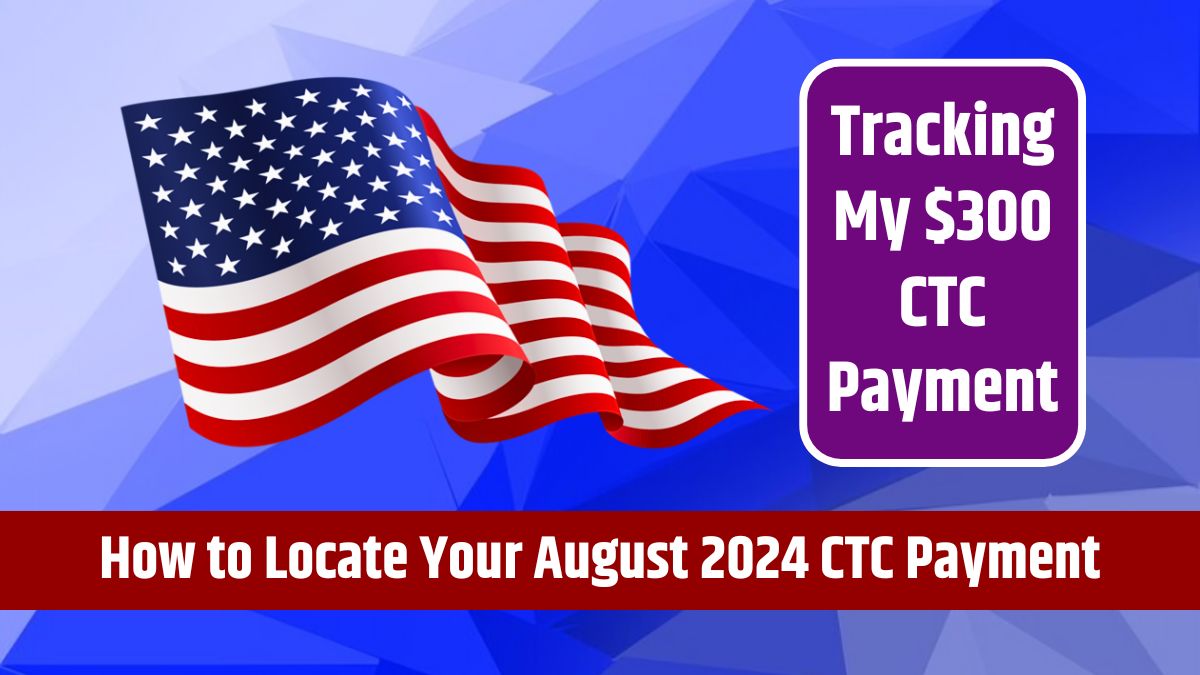 Tracking My $300 CTC Payment - How to Locate Your August 2024 CTC Payment and Tracking Methods