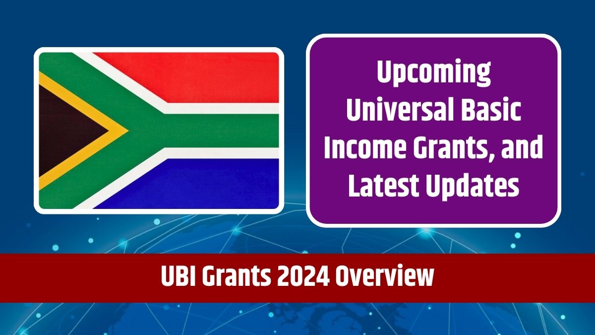 UBI Grants 2024 Overview - Upcoming Universal Basic Income Grants, Increases, and Latest Updates