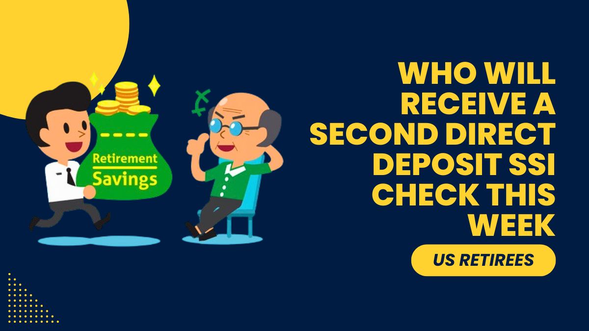 US Retirees - Who Will Receive a Second Direct Deposit SSI Check This Week