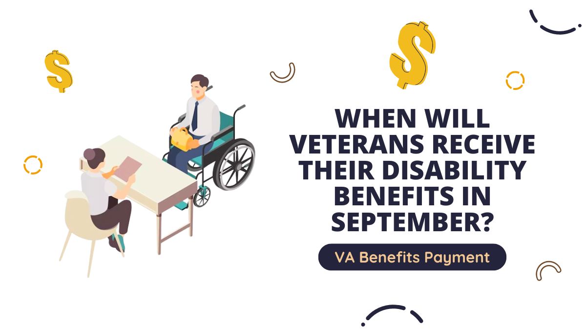 VA Benefits Payment - When Will Veterans Receive Their Disability Benefits in September?