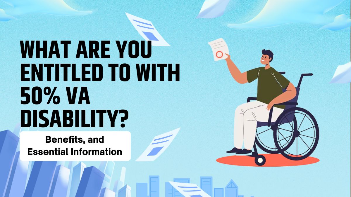 What Are You Entitled to with 50% VA Disability? Benefits, and Essential Information