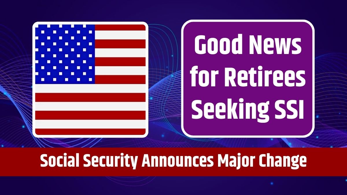 Good News for Retirees Seeking SSI - Social Security Announces Major Change