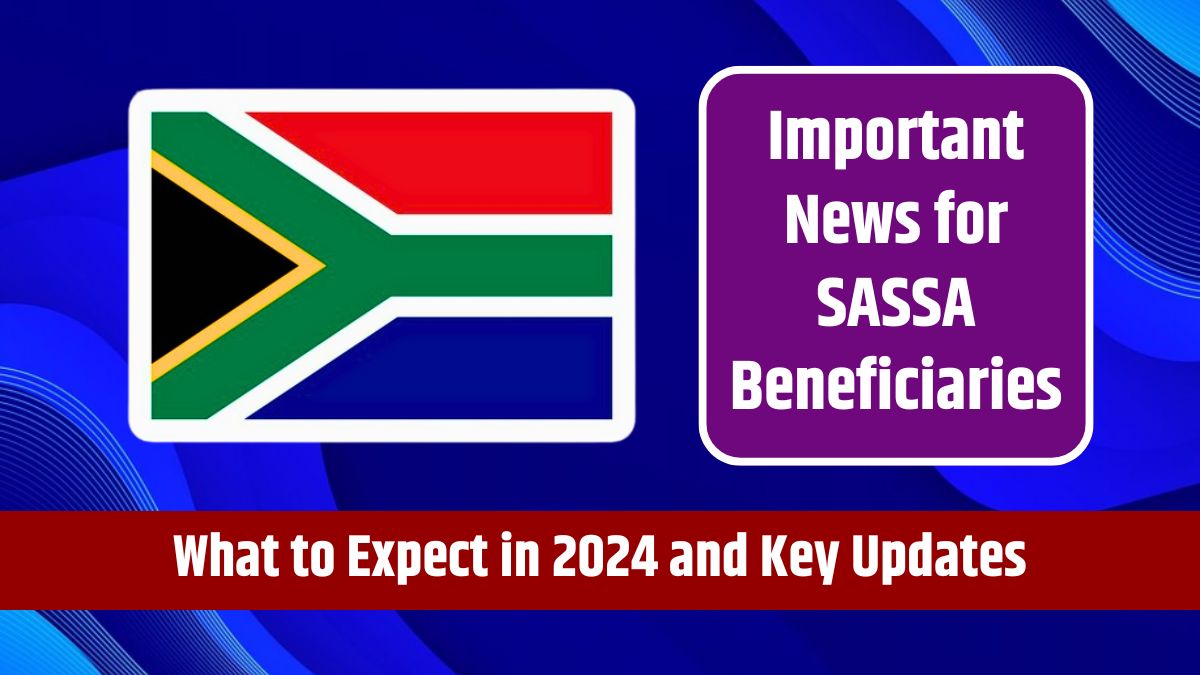 Important News for SASSA Beneficiaries - What to Expect in 2024 and Key Updates