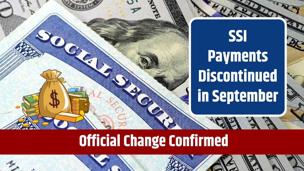 SSI Payments Discontinued in September - Official Change Confirmed