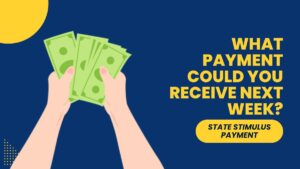 State Stimulus Payments - What Payment Could You Receive Next Week?